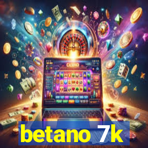 betano 7k